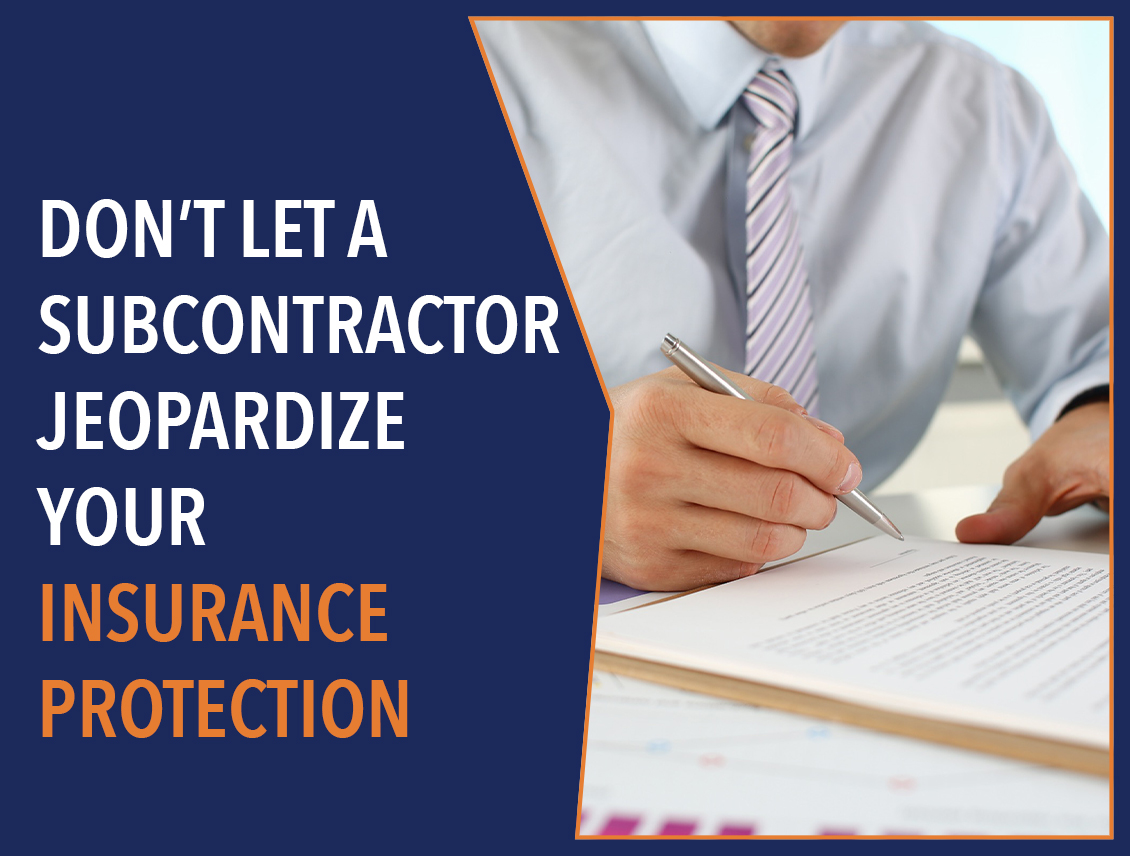 Don’t Let a Subcontractor Jeopardize Your Insurance Protection