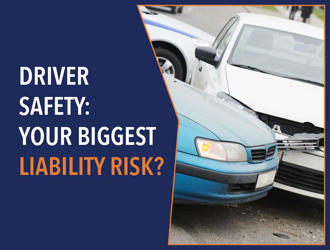 Driver Safety: Your Biggest Liability Risk?