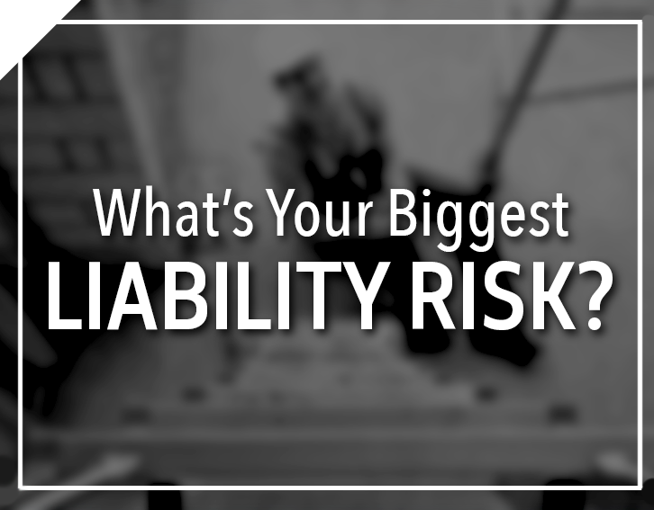 What’s Your Biggest Liability Risk?